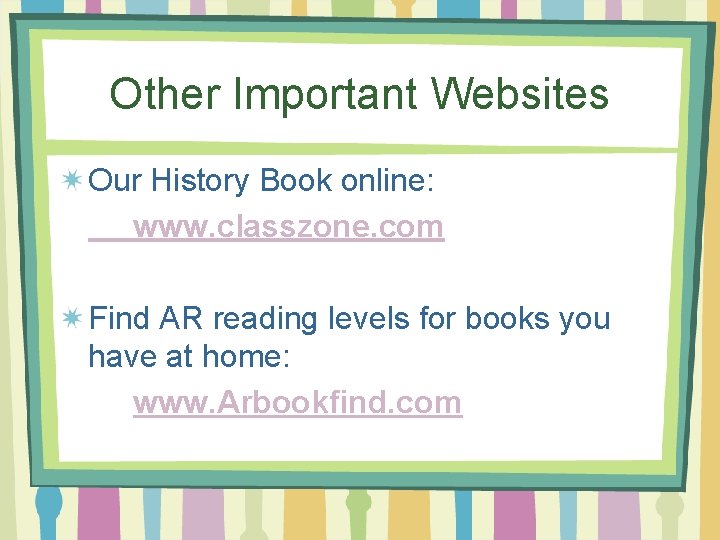 Other Important Websites Our History Book online: www. classzone. com Find AR reading levels