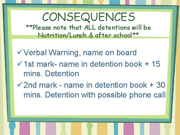 CONSEQUENCES **Please note that ALL detentions will be Nutrition/Lunch & after school** ü Verbal