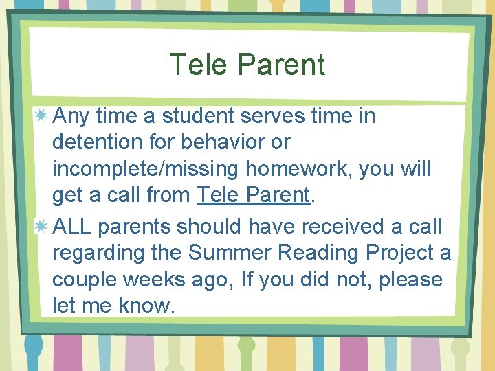 Tele Parent Any time a student serves time in detention for behavior or incomplete/missing