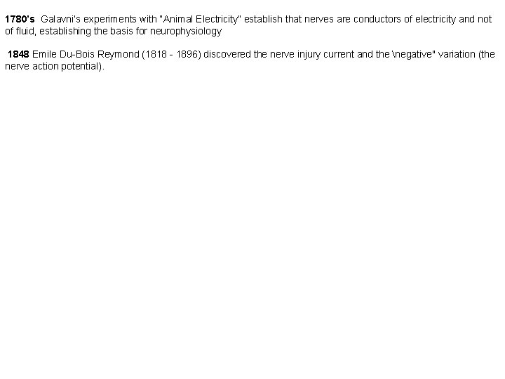 1780’s Galavni’s experiments with “Animal Electricity” establish that nerves are conductors of electricity and