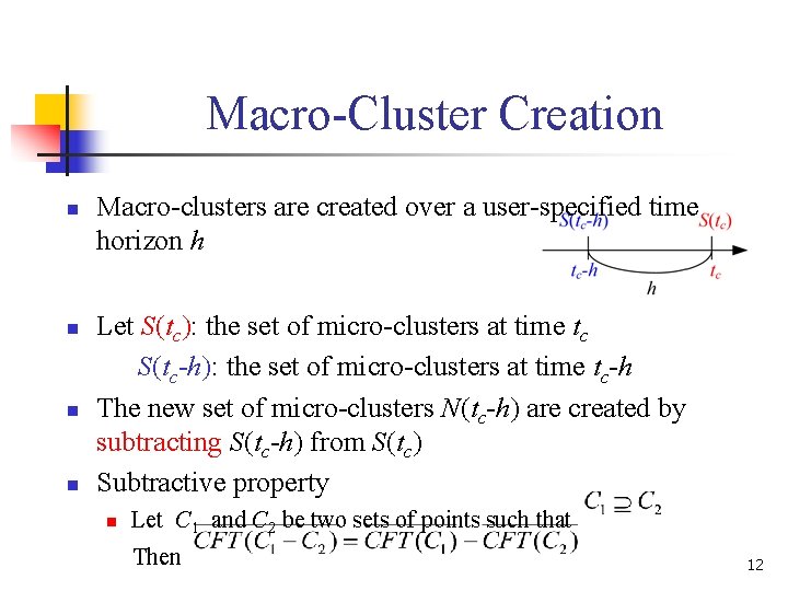 Macro-Cluster Creation n n Macro-clusters are created over a user-specified time horizon h Let