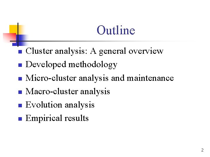 Outline n n n Cluster analysis: A general overview Developed methodology Micro-cluster analysis and