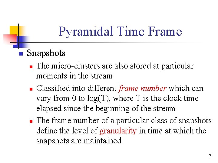 Pyramidal Time Frame n Snapshots n n n The micro-clusters are also stored at