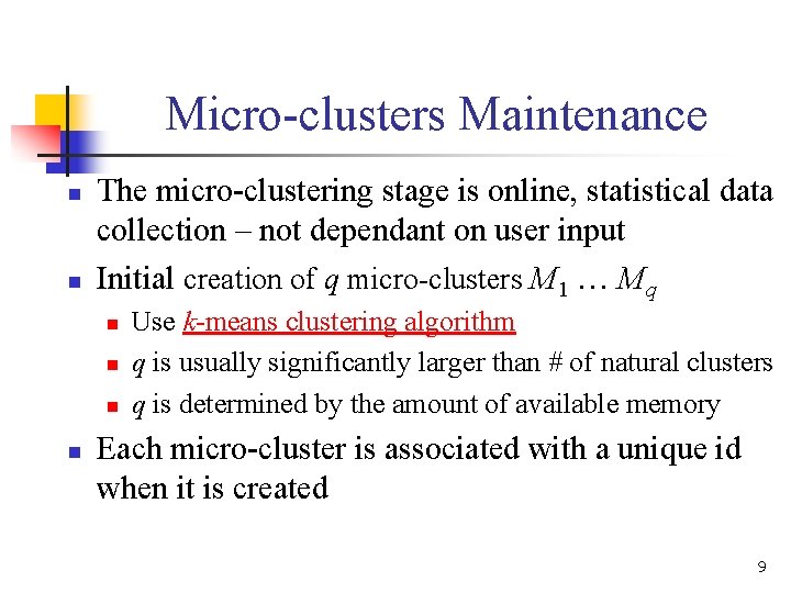 Micro-clusters Maintenance n n The micro-clustering stage is online, statistical data collection – not