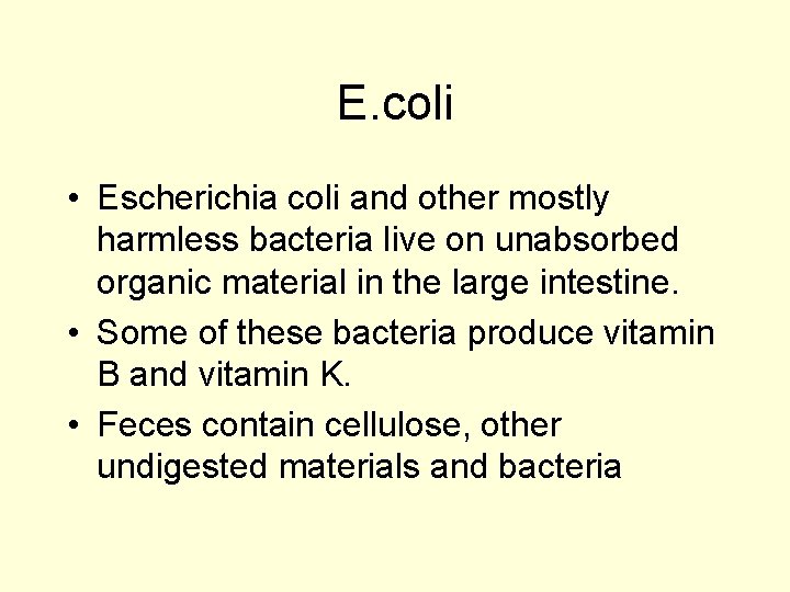 E. coli • Escherichia coli and other mostly harmless bacteria live on unabsorbed organic