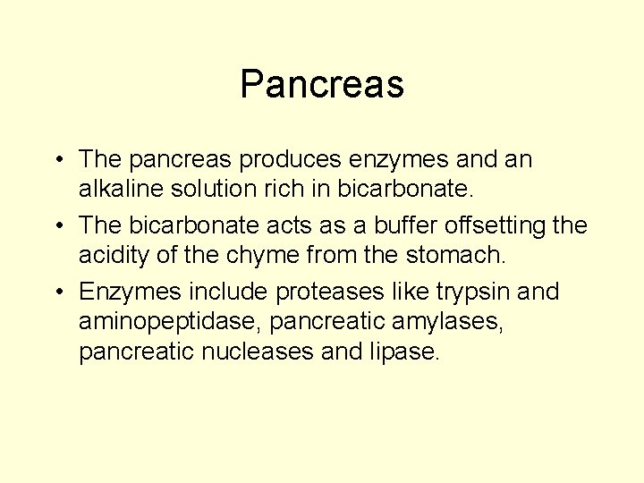 Pancreas • The pancreas produces enzymes and an alkaline solution rich in bicarbonate. •