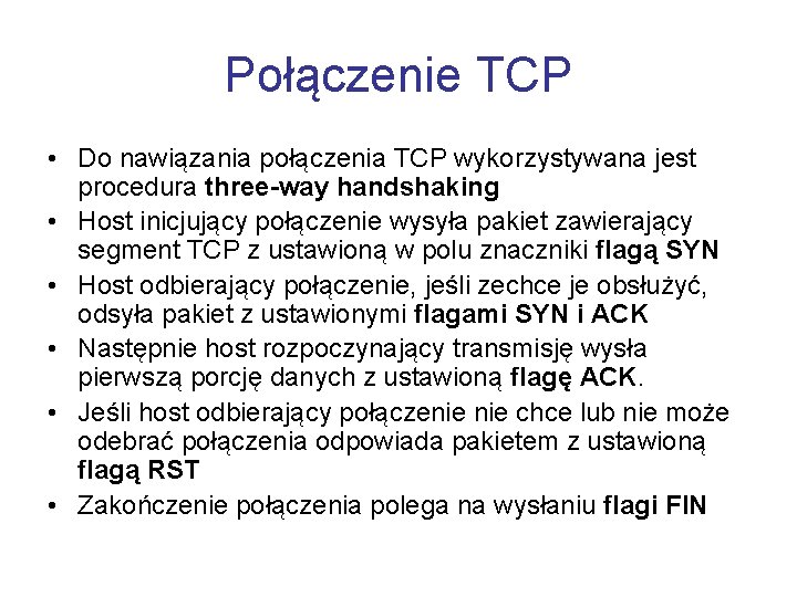 Połączenie TCP • Do nawiązania połączenia TCP wykorzystywana jest procedura three-way handshaking • Host