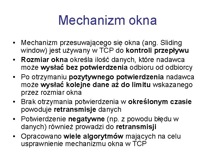 Mechanizm okna • Mechanizm przesuwającego się okna (ang. Sliding window) jest używany w TCP