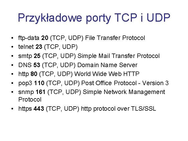 Przykładowe porty TCP i UDP • • ftp-data 20 (TCP, UDP) File Transfer Protocol