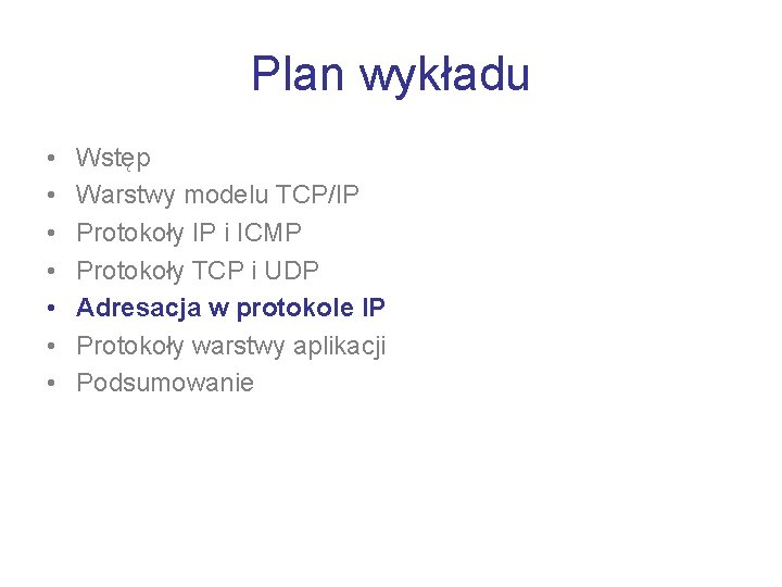 Plan wykładu • • Wstęp Warstwy modelu TCP/IP Protokoły IP i ICMP Protokoły TCP