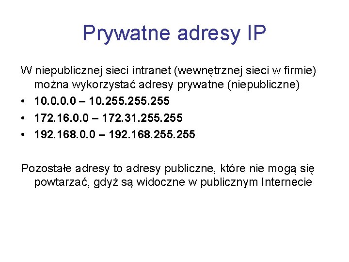 Prywatne adresy IP W niepublicznej sieci intranet (wewnętrznej sieci w firmie) można wykorzystać adresy