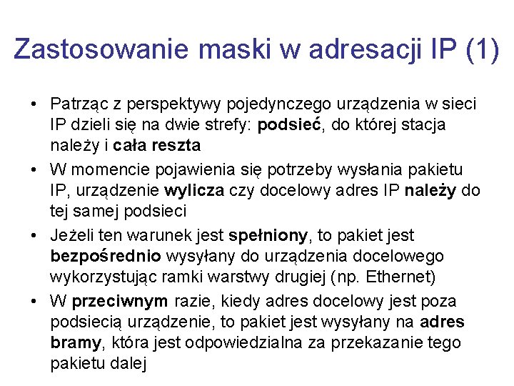 Zastosowanie maski w adresacji IP (1) • Patrząc z perspektywy pojedynczego urządzenia w sieci