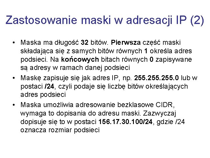 Zastosowanie maski w adresacji IP (2) • Maska ma długość 32 bitów. Pierwsza część