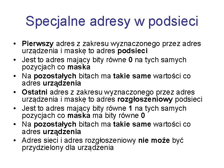 Specjalne adresy w podsieci • Pierwszy adres z zakresu wyznaczonego przez adres urządzenia i