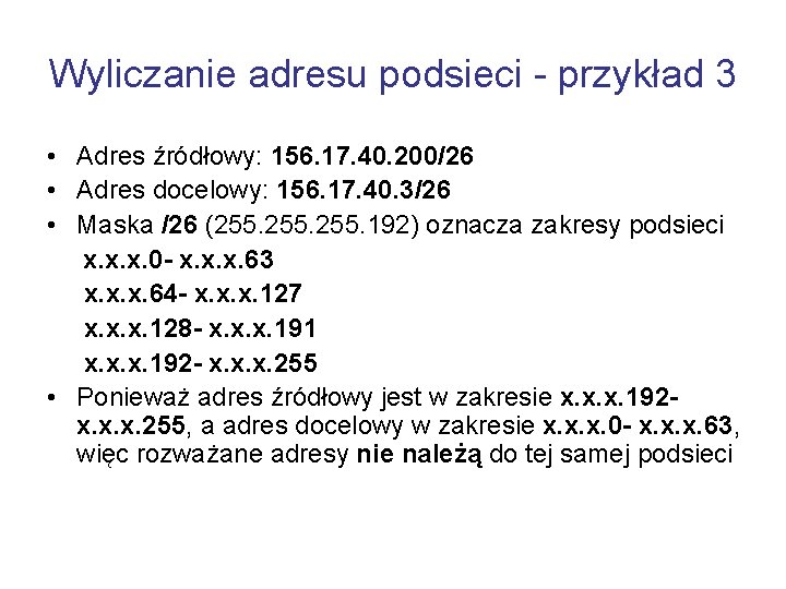 Wyliczanie adresu podsieci - przykład 3 • Adres źródłowy: 156. 17. 40. 200/26 •