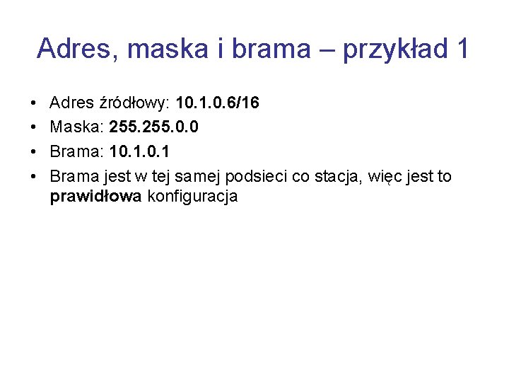 Adres, maska i brama – przykład 1 • • Adres źródłowy: 10. 1. 0.