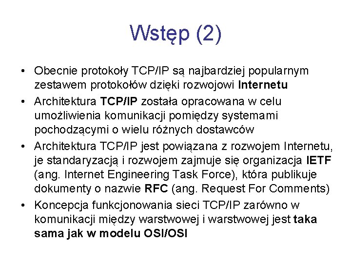 Wstęp (2) • Obecnie protokoły TCP/IP są najbardziej popularnym zestawem protokołów dzięki rozwojowi Internetu