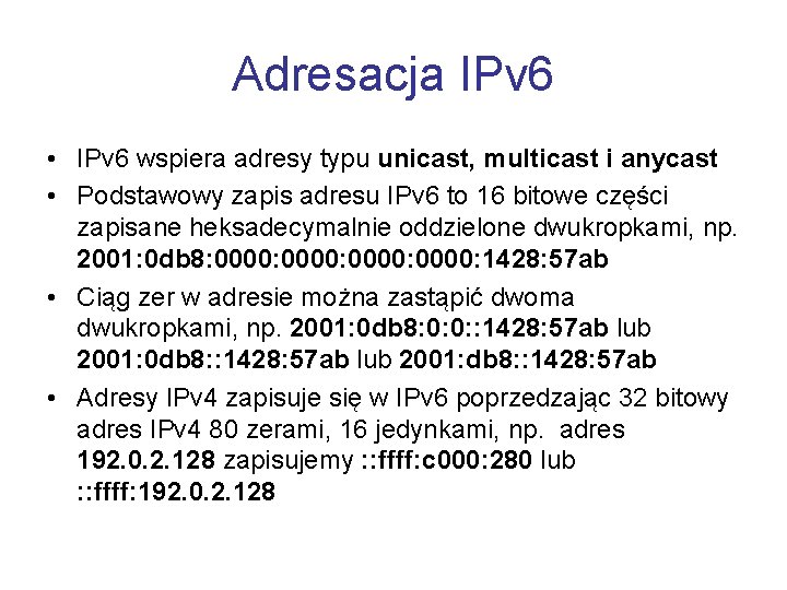 Adresacja IPv 6 • IPv 6 wspiera adresy typu unicast, multicast i anycast •