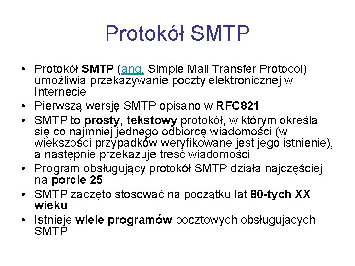 Protokół SMTP • Protokół SMTP (ang. Simple Mail Transfer Protocol) umożliwia przekazywanie poczty elektronicznej