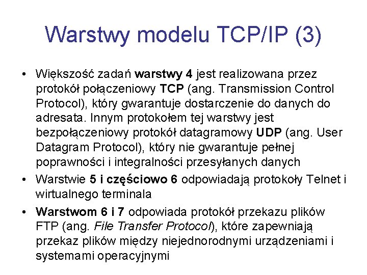 Warstwy modelu TCP/IP (3) • Większość zadań warstwy 4 jest realizowana przez protokół połączeniowy