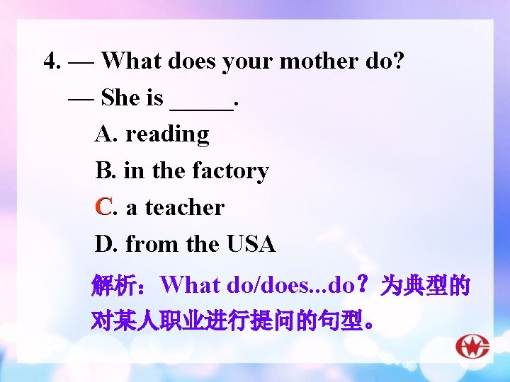 4. — What does your mother do? — She is _____. A. reading B.
