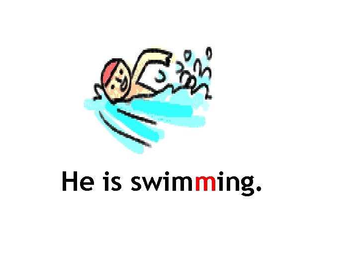 He is swimming. 