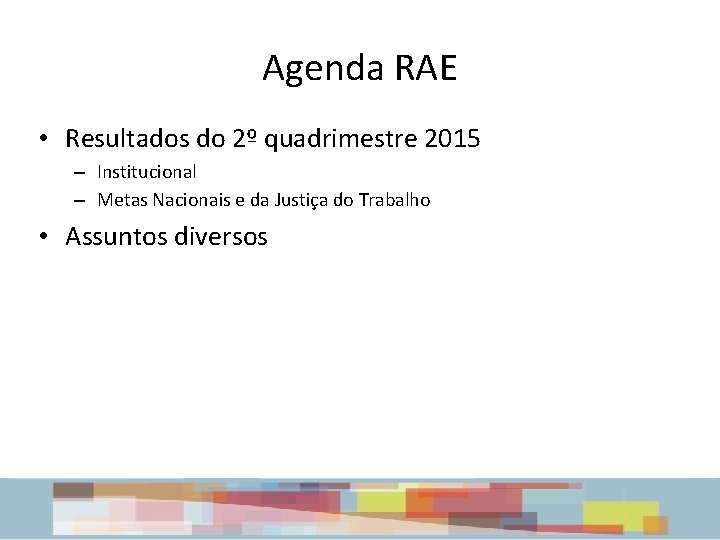 Agenda RAE • Resultados do 2º quadrimestre 2015 – Institucional – Metas Nacionais e Agenda RAE • Resultados do 2º quadrimestre 2015 – Institucional – Metas Nacionais e