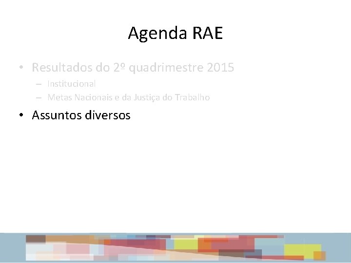 Agenda RAE • Resultados do 2º quadrimestre 2015 – Institucional – Metas Nacionais e Agenda RAE • Resultados do 2º quadrimestre 2015 – Institucional – Metas Nacionais e