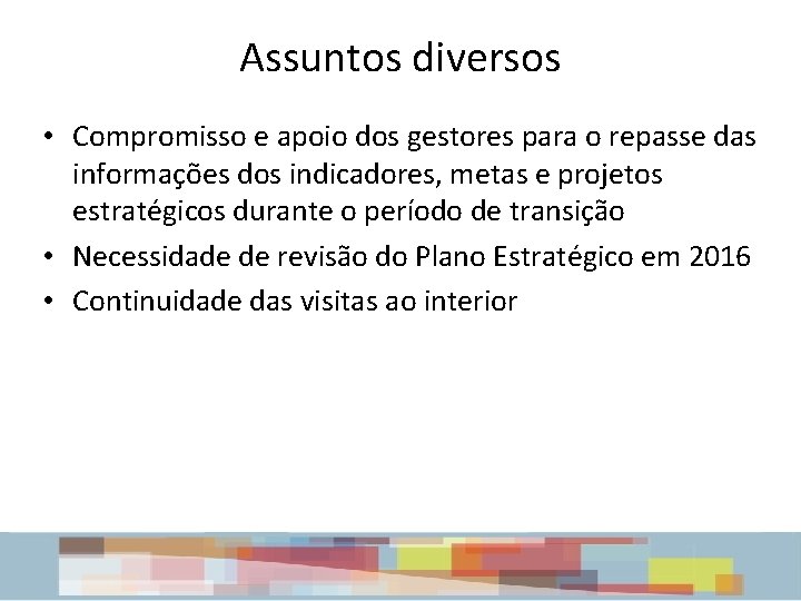 Assuntos diversos • Compromisso e apoio dos gestores para o repasse das informações dos Assuntos diversos • Compromisso e apoio dos gestores para o repasse das informações dos