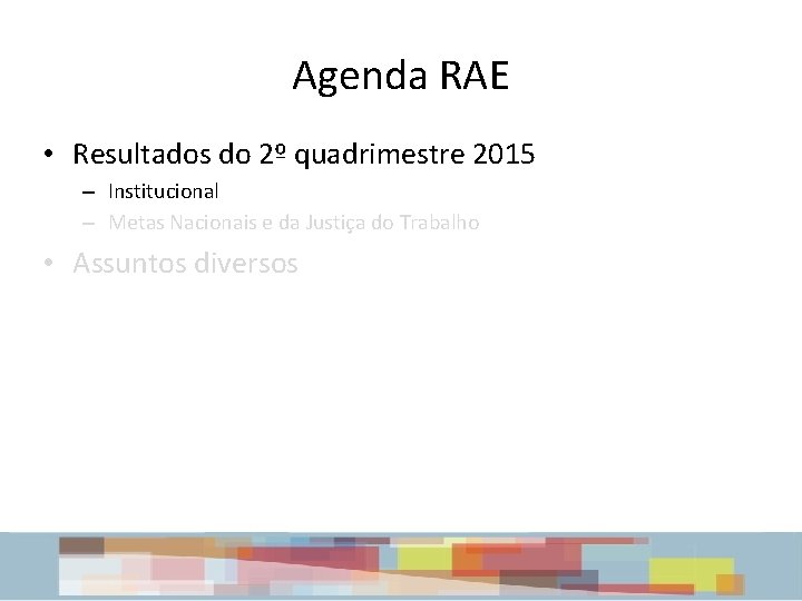 Agenda RAE • Resultados do 2º quadrimestre 2015 – Institucional – Metas Nacionais e Agenda RAE • Resultados do 2º quadrimestre 2015 – Institucional – Metas Nacionais e