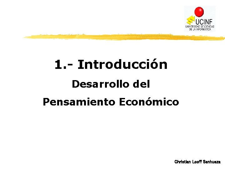1. - Introducción Desarrollo del Pensamiento Económico Christian Looff Sanhueza 