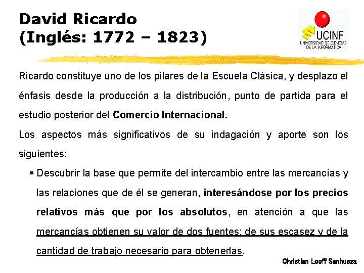 David Ricardo (Inglés: 1772 – 1823) Ricardo constituye uno de los pilares de la