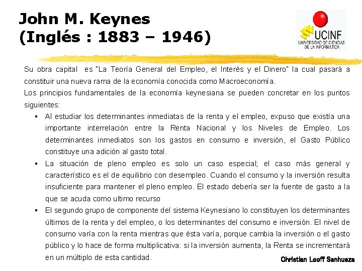 John M. Keynes (Inglés : 1883 – 1946) Su obra capital es “La Teoría