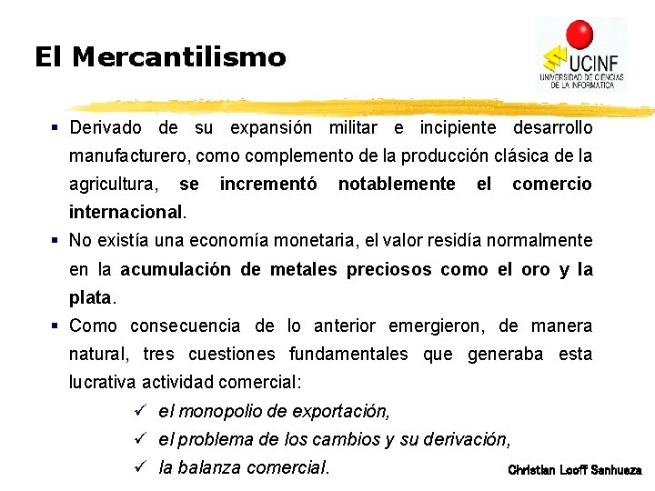 El Mercantilismo § Derivado de su expansión militar e incipiente desarrollo manufacturero, como complemento
