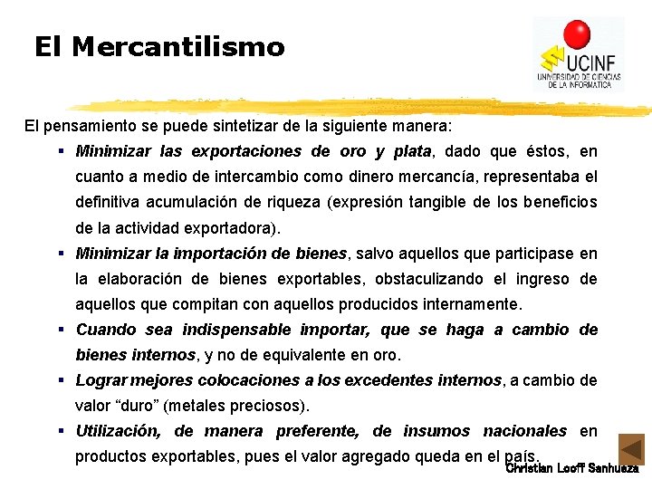 El Mercantilismo El pensamiento se puede sintetizar de la siguiente manera: § Minimizar las