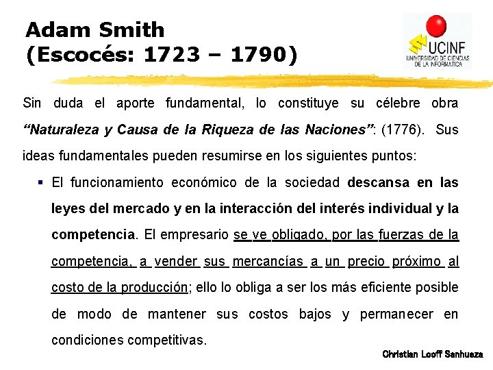 Adam Smith (Escocés: 1723 – 1790) Sin duda el aporte fundamental, lo constituye su