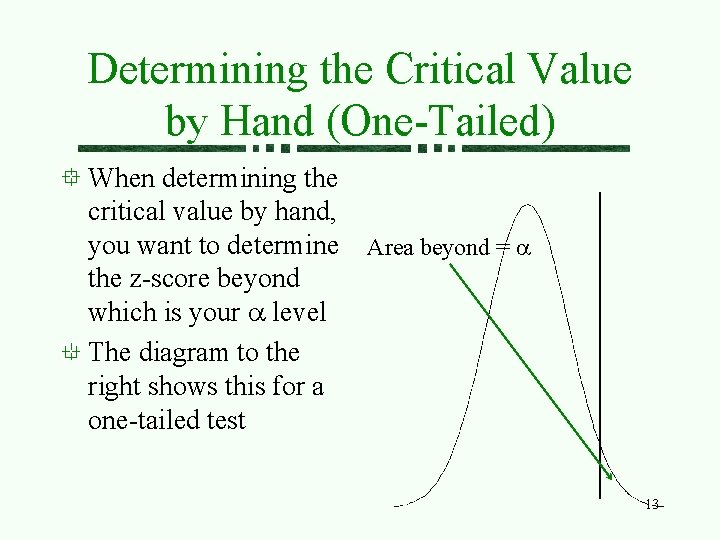 Determining the Critical Value by Hand (One-Tailed) When determining the critical value by hand,