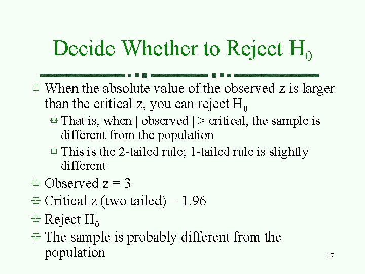 Decide Whether to Reject H 0 When the absolute value of the observed z