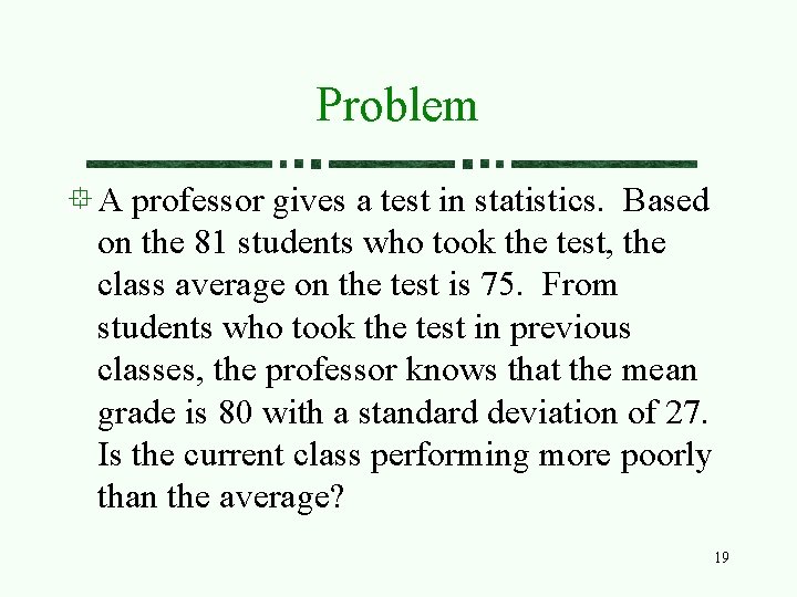 Problem A professor gives a test in statistics. Based on the 81 students who