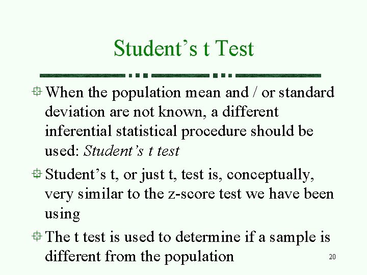 Student’s t Test When the population mean and / or standard deviation are not