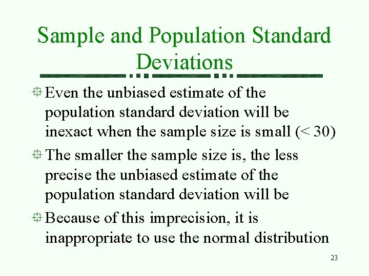 Sample and Population Standard Deviations Even the unbiased estimate of the population standard deviation