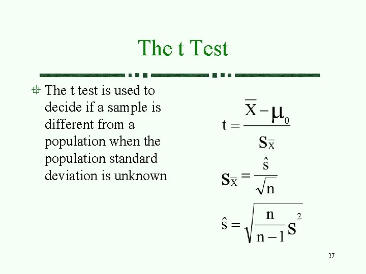 The t Test The t test is used to decide if a sample is