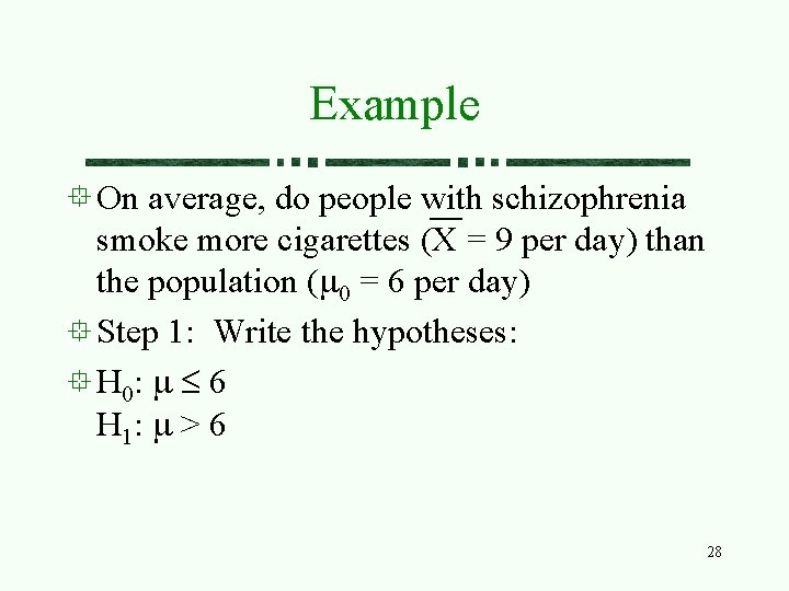 Example On average, do people with schizophrenia smoke more cigarettes (X = 9 per