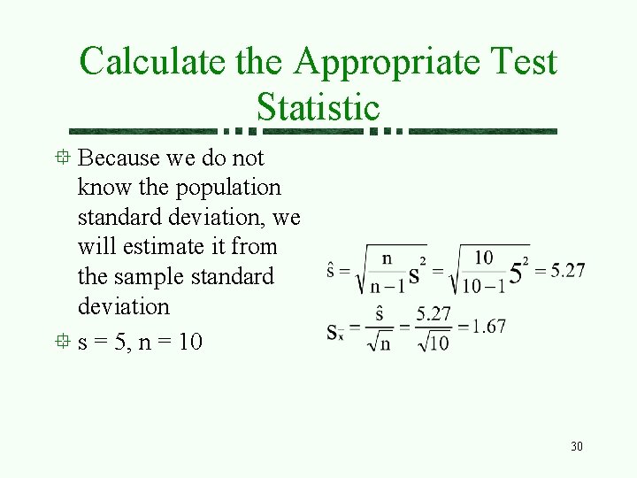 Calculate the Appropriate Test Statistic Because we do not know the population standard deviation,