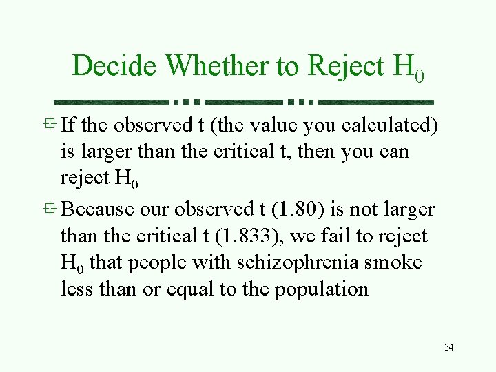 Decide Whether to Reject H 0 If the observed t (the value you calculated)