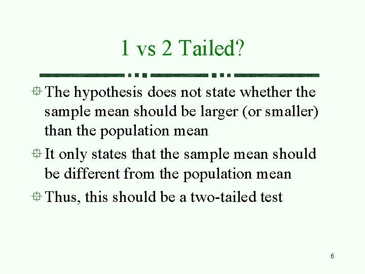 1 vs 2 Tailed? The hypothesis does not state whether the sample mean should
