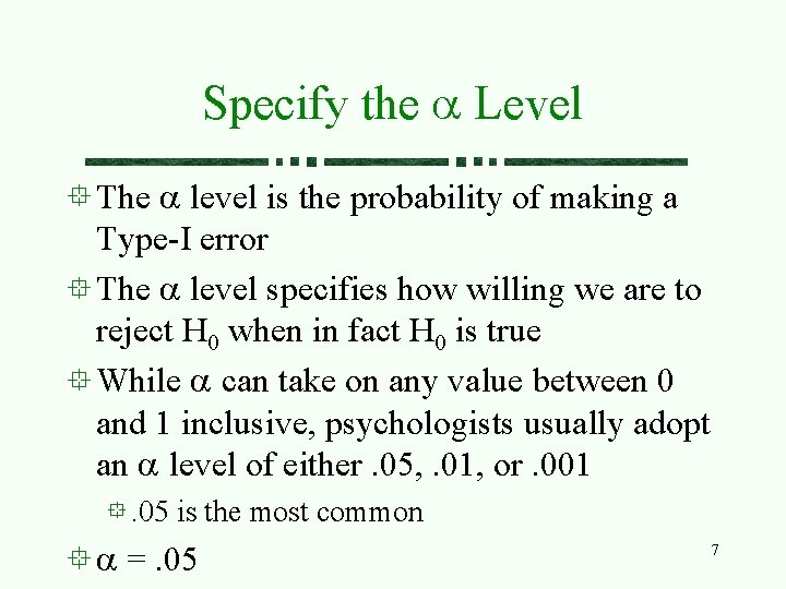 Specify the a Level The a level is the probability of making a Type-I