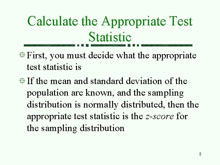 Calculate the Appropriate Test Statistic First, you must decide what the appropriate test statistic