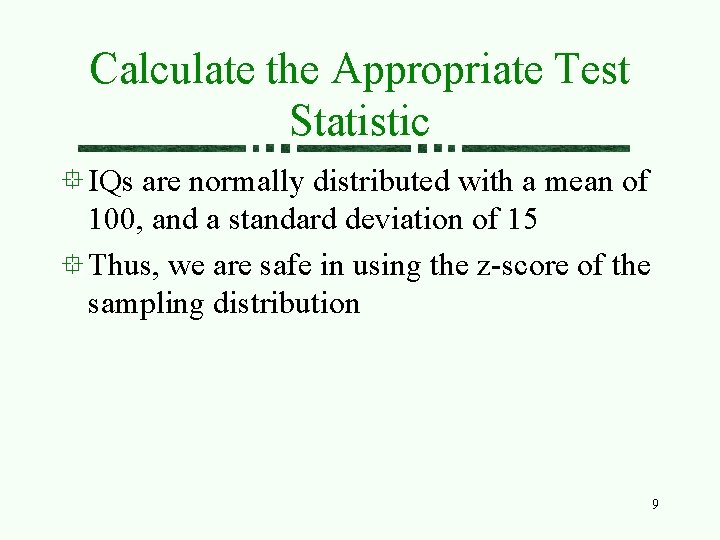 Calculate the Appropriate Test Statistic IQs are normally distributed with a mean of 100,