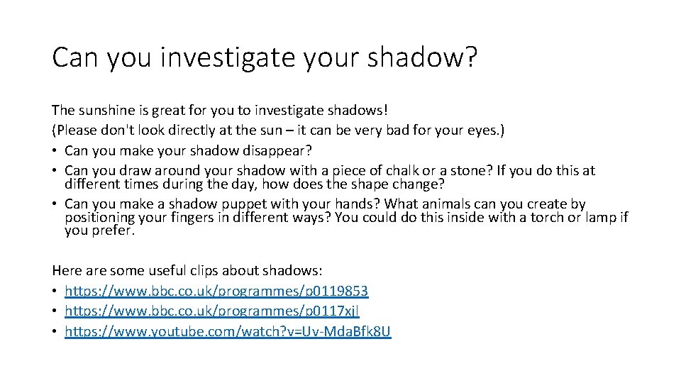 Can you investigate your shadow? The sunshine is great for you to investigate shadows!